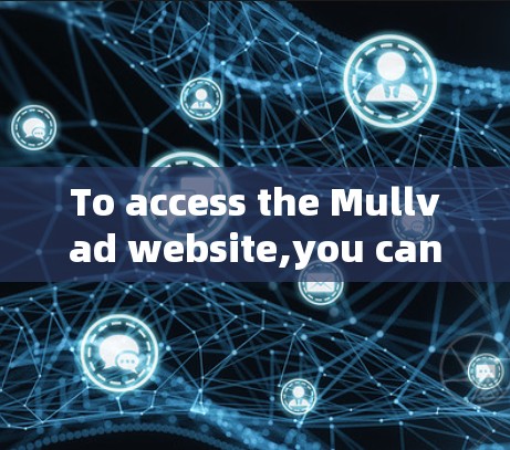 To access the Mullvad website,you can visit the following URL:Insert Mullvad Website URL]