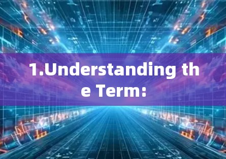 1.Understanding the Term: